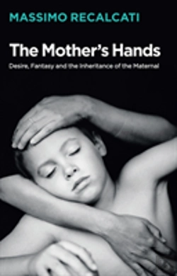 Bertrand.pt - The Mother'S Hands: Desire, Fantasy And The Inheritance Of The Maternal