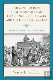 The Motif Of Hope In African American Preaching During Slavery And The Post-Civil War Era