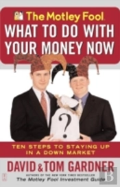 The Motley Fool - What To Do With Your Money Now
