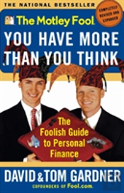 The Motley Fool: You Have More Than You Think: The Foolish Guide To Personal Finance