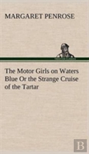 The Motor Girls On Waters Blue Or The Strange Cruise Of The Tartar