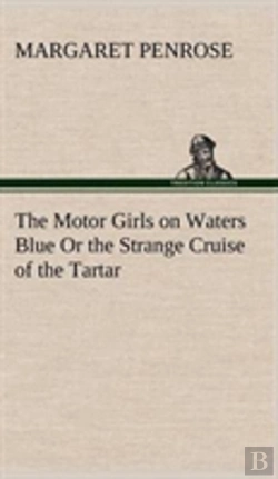 Bertrand.pt - The Motor Girls On Waters Blue Or The Strange Cruise Of The Tartar
