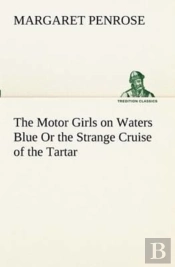 The Motor Girls On Waters Blue Or The Strange Cruise Of The Tartar