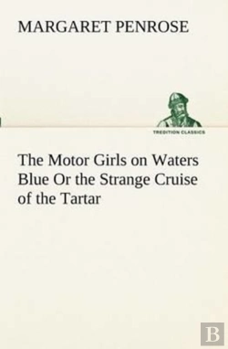Bertrand.pt - The Motor Girls On Waters Blue Or The Strange Cruise Of The Tartar