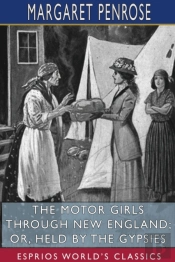 The Motor Girls Through New England; Or, Held By The Gypsies (Esprios Classics)