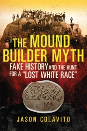 The Mound Builder Myth: Fake History And
