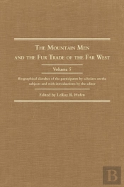 The Mountain Men And The Fur Trade Of The Far West