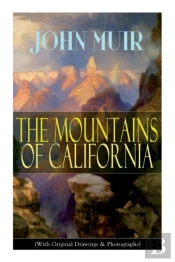The Mountains Of California (With Original Drawings & Photographs)