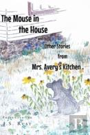 The Mouse In The House And Other Stories From Mrs. Avery'S Kitchen