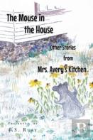 The Mouse In The House And Other Stories From Mrs. Avery'S Kitchen