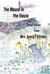 The Mouse In The House And Other Stories From Mrs. Avery'S Kitchen