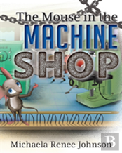 The Mouse In The Machine Shop