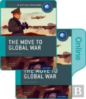 The Move To Global War: Ib History Print And Online Pack: Oxford Ib Diploma Programme