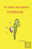 The Moving And Grooving Caterpillar.