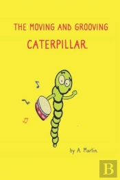 The Moving And Grooving Caterpillar.