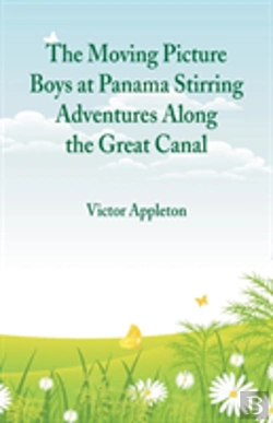 Bertrand.pt - The Moving Picture Boys At Panama Stirring Adventures Along The Great Canal