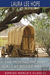 The Moving Picture Girls At Rocky Ranch (Esprios Classics)