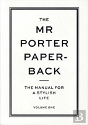 The Mr Porter Paperback: The Manual For A Stylish Life