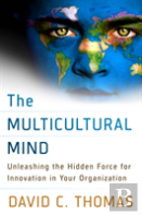 The Multicultural Mind: Unleashing The Hidden Force For Innovation In Your Organization