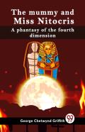 The Mummy And Miss Nitocris A Phantasy Of The Fourth Dimension