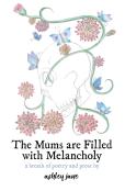 The Mums Are Filled With Melancholy