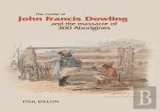 The Murder Of John Francis Dowling And The Massacre Of 300 Aborigines