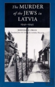 The Murder Of The Jews In Latvia, 1941-1945