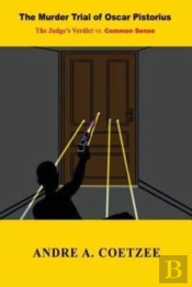 The Murder Trial Of Oscar Pistorius