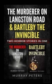 The Murderer On Langston Road & Bartleby The Invincible
