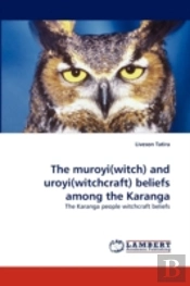 The Muroyi(Witch) And Uroyi(Witchcraft) Beliefs Among The Karanga