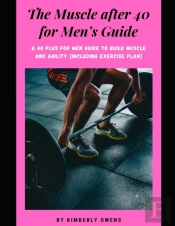 The Muscle After 40 For Men'S Guide