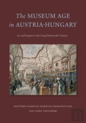 The Museum Age In Austria-Hungary