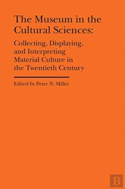 Bertrand.pt - The Museum In The Cultural Sciences - Collecting, Displaying, And Interpreting Material Culture In The Twentieth Century