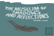 The Museum Of Shadows And Reflections