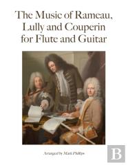 The Music Of Rameau, Lully And Couperin For Flute And Guitar