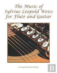 The Music Of Sylvius Leopold Weiss For Flute And Guitar