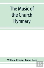The Music Of The Church Hymnary And The Psalter In Metre, Its Sources And Composers