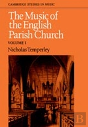 The Music Of The English Parish Church: Volume 1