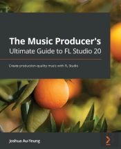 The Music Producer'S Ultimate Guide To Fl Studio 20