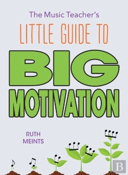 Bertrand.pt - The Music Teacher'S Little Guide To Big Motivation