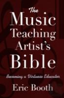 The Music Teaching Artist'S Bible Becoming A Virtuoso Educator