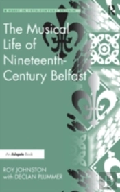 The Musical Life Of Nineteenth-Century Belfast