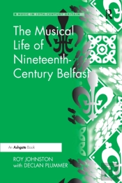The Musical Life Of Nineteenth-Century Belfast
