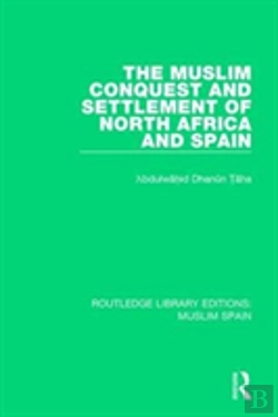Bertrand.pt - The Muslim Conquest And Settlement Of North Africa And Spain