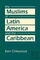 The Muslims Of Latin America And The Caribbean