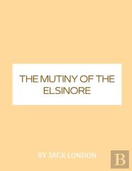 The Mutiny Of The Elsinore By Jack London