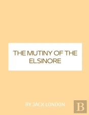 The Mutiny Of The Elsinore By Jack London