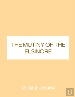 Bertrand.pt - The Mutiny Of The Elsinore By Jack London