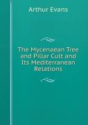 The Mycenaean Tree And Pillar Cult And Its Mediterranean Relations
