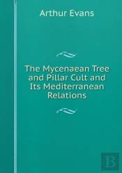 The Mycenaean Tree And Pillar Cult And Its Mediterranean Relations